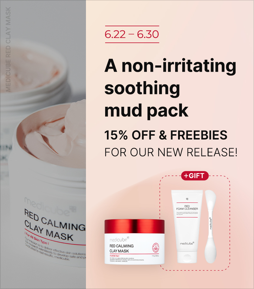 MEDICUBE RE 6.22 -6.30 A non-irritating soothing mud pack 15% OFF FREEBIES FOR OUR NEW RELEASE! D 